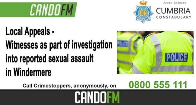 Local Appeals – Witnesses as part of an investigation into reported sexual assault in Windermere