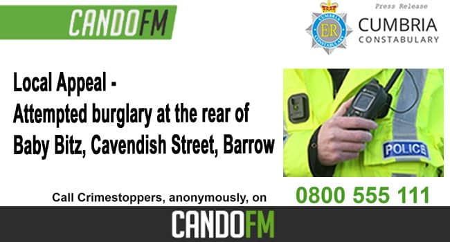 Local Appeal – Attempted burglary at the rear of Baby Bitz, Cavendish Street, Barrow