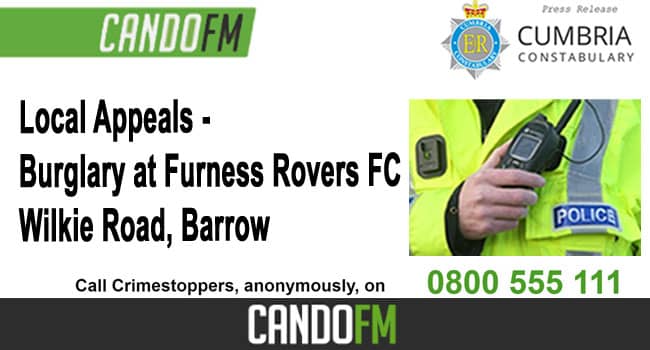 Local Appeals – Burglary at Furness Rovers FC on Wilkie Road, Barrow